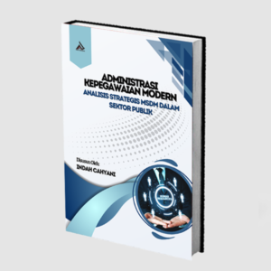 Administrasi Kepegawaian Modern; Analisis Strategis MSDM Dalam Sektor Publik